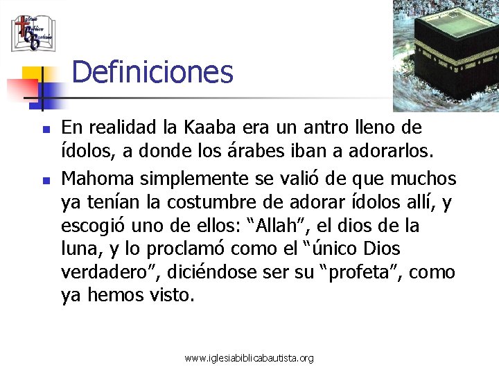 Definiciones n n En realidad la Kaaba era un antro lleno de ídolos, a