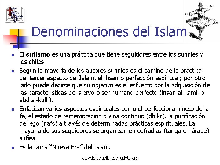 Denominaciones del Islam n n El sufismo es una práctica que tiene seguidores entre