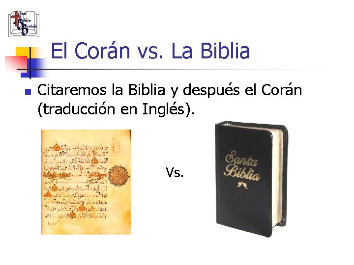 El Corán vs. La Biblia n Citaremos la Biblia y después el Corán (traducción