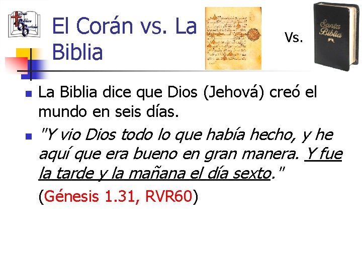 El Corán vs. La Biblia n n Vs. La Biblia dice que Dios (Jehová)