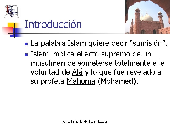 Introducción n n La palabra Islam quiere decir “sumisión”. Islam implica el acto supremo