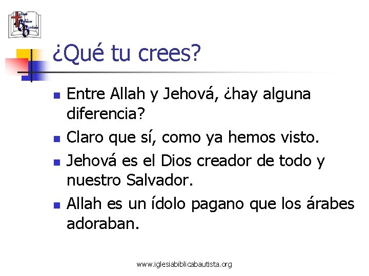 ¿Qué tu crees? n n Entre Allah y Jehová, ¿hay alguna diferencia? Claro que