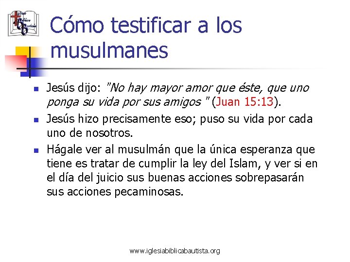 Cómo testificar a los musulmanes n n n Jesús dijo: "No hay mayor amor