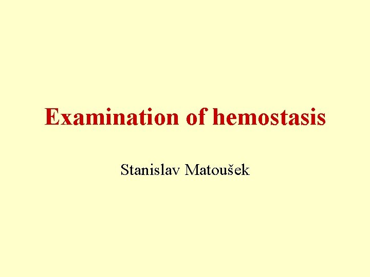 Examination of hemostasis Stanislav Matoušek 