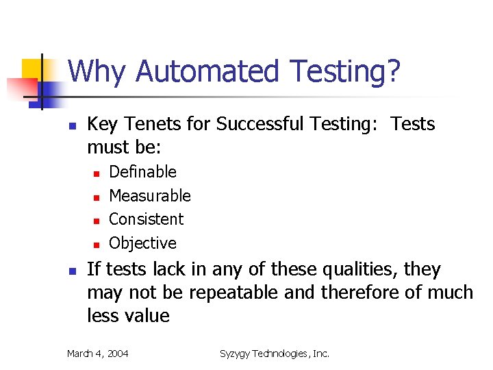 Why Automated Testing? n Key Tenets for Successful Testing: Tests must be: n n