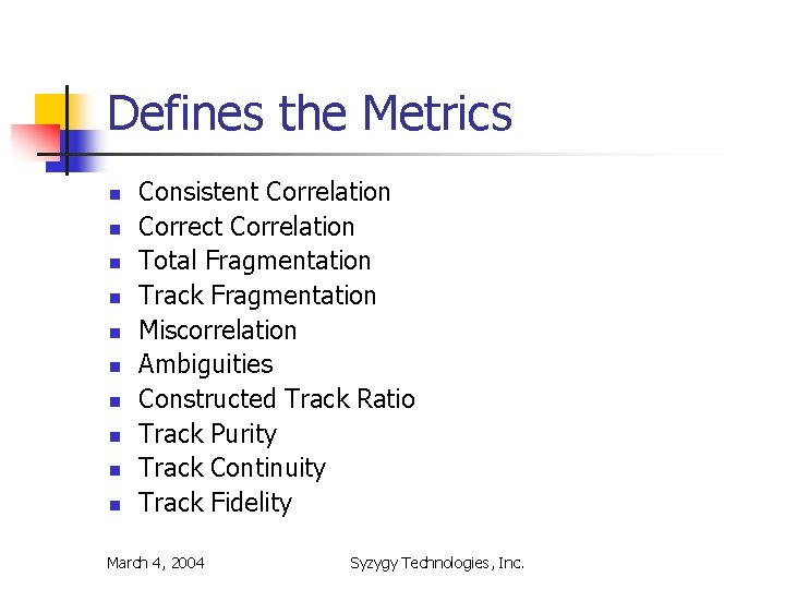 Defines the Metrics n n n n n Consistent Correlation Correct Correlation Total Fragmentation