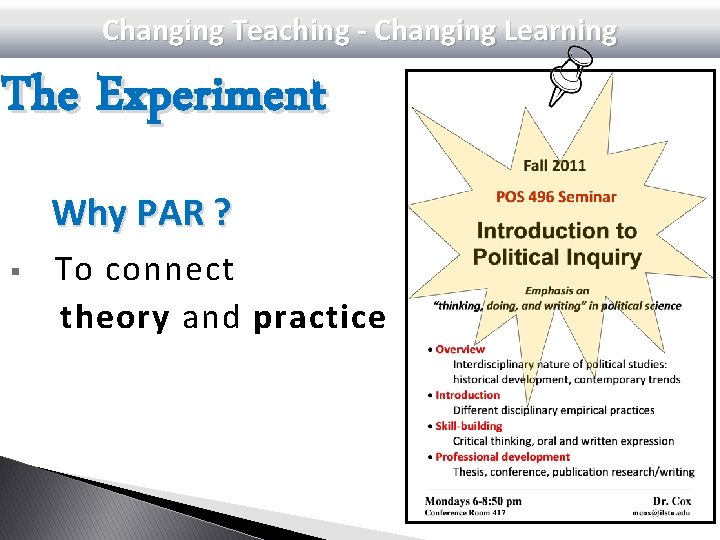 Changing Teaching - Changing Learning The Experiment Why PAR ? § To connect theory