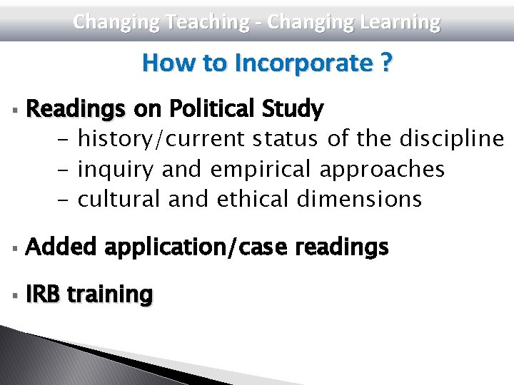 Changing Teaching - Changing Learning How to Incorporate ? § Readings on Political Study