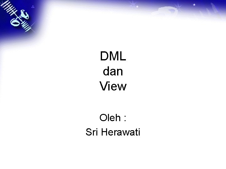 DML dan View Oleh : Sri Herawati 