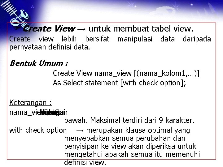 FCreate View → untuk membuat tabel view. Create view lebih bersifat pernyataan definisi data.