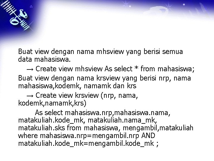 Buat view dengan nama mhsview yang berisi semua data mahasiswa. → Create view mhsview