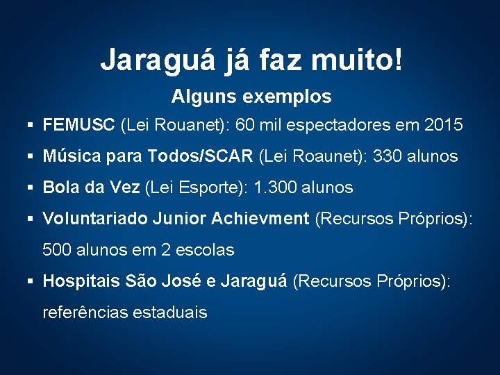 Jaraguá já faz muito! Alguns exemplos § FEMUSC (Lei Rouanet): 60 mil espectadores em