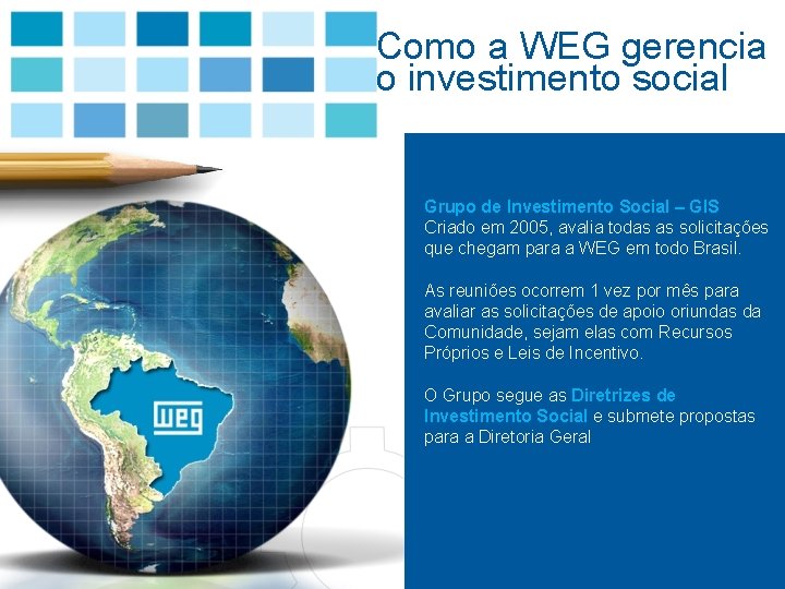 Como a WEG gerencia o investimento social Grupo de Investimento Social – GIS Criado