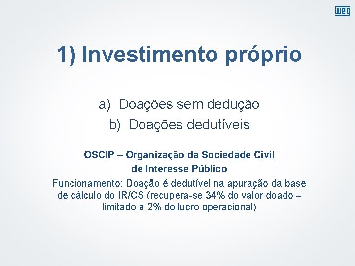 1) Investimento próprio a) Doações sem dedução b) Doações dedutíveis OSCIP – Organização da