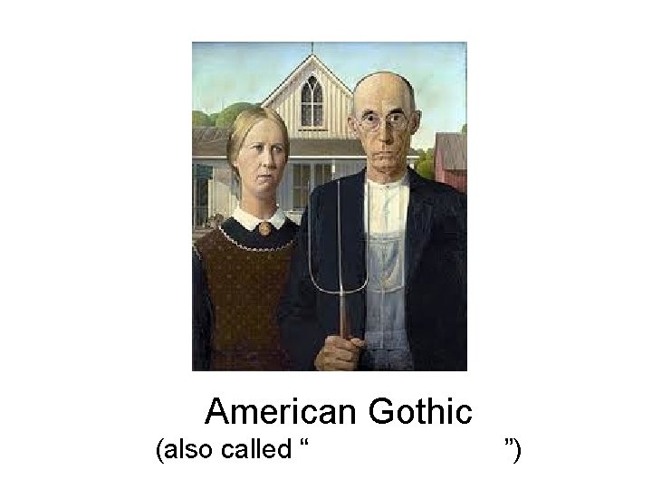 American Gothic (also called “ ”) 