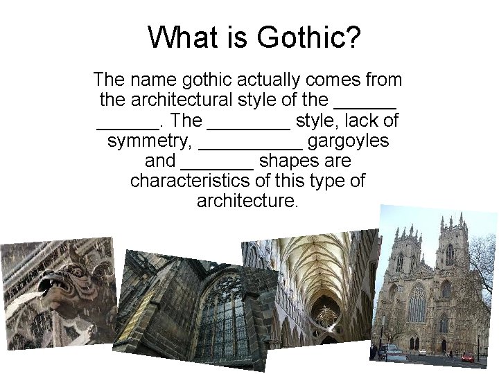What is Gothic? The name gothic actually comes from the architectural style of the