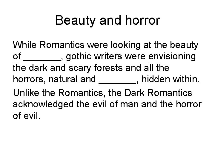 Beauty and horror While Romantics were looking at the beauty of _______, gothic writers