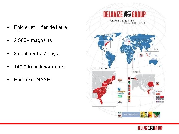  • Epicier et… fier de l’être • 2. 500+ magasins • 3 continents,