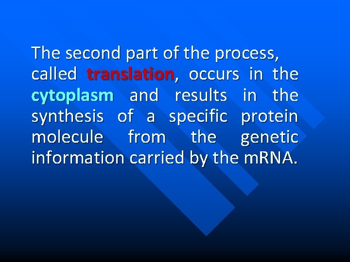 The second part of the process, called translation, occurs in the cytoplasm and results