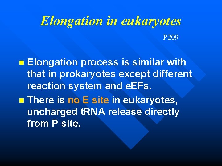 Elongation in eukaryotes P 209 Elongation process is similar with that in prokaryotes except