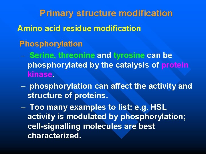 Primary structure modification Amino acid residue modification Phosphorylation – Serine, threonine and tyrosine can