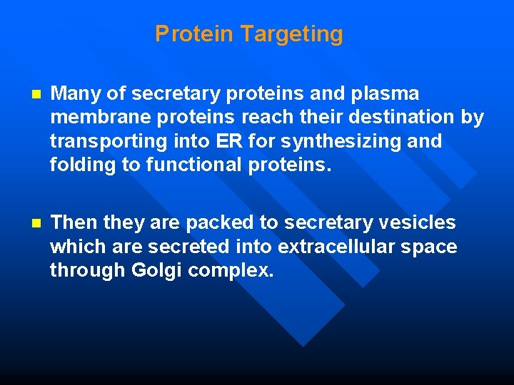 Protein Targeting n Many of secretary proteins and plasma membrane proteins reach their destination