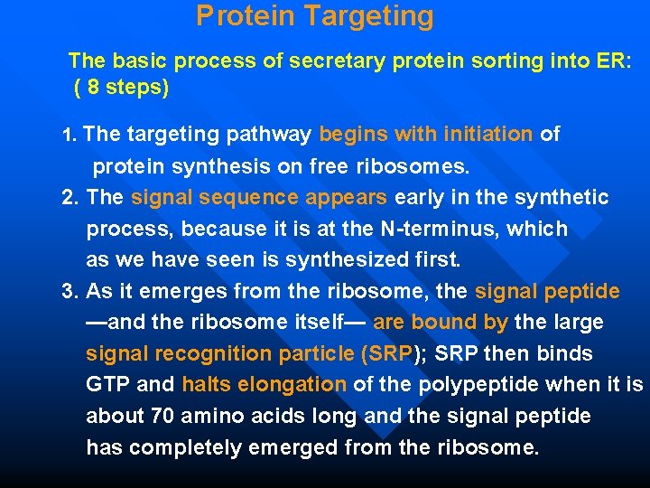 Protein Targeting The basic process of secretary protein sorting into ER: ( 8 steps)