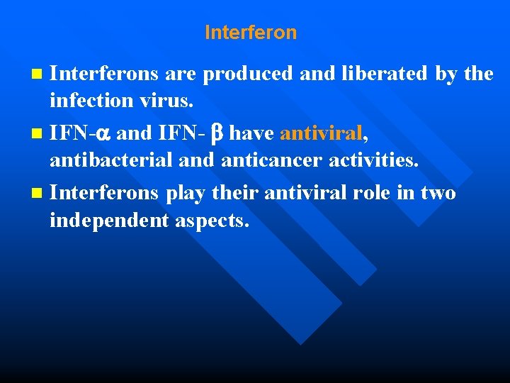 Interferon Interferons are produced and liberated by the infection virus. n IFN- and IFN-