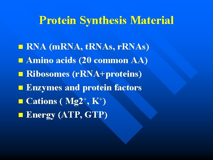 Protein Synthesis Material RNA (m. RNA, t. RNAs, r. RNAs) n Amino acids (20