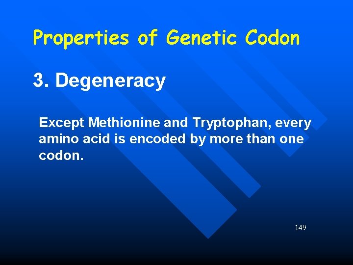 Properties of Genetic Codon 3. Degeneracy Except Methionine and Tryptophan, every amino acid is