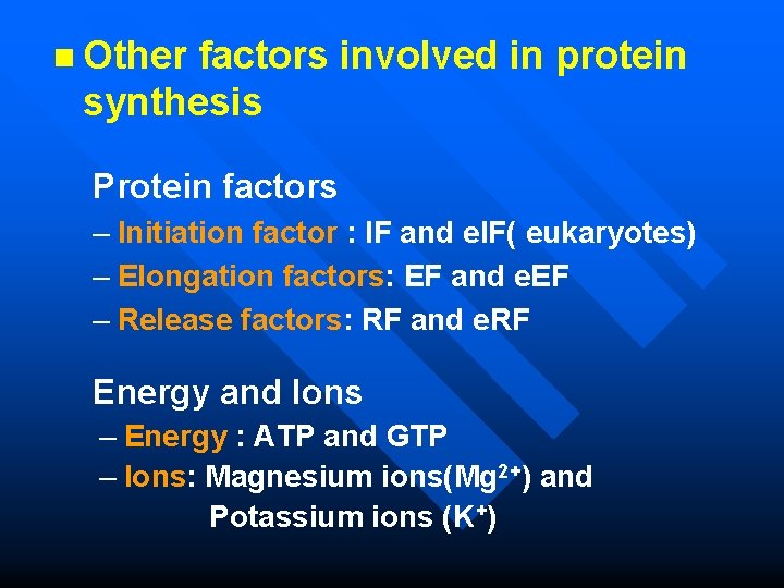 n Other factors involved in protein synthesis Protein factors – Initiation factor : IF