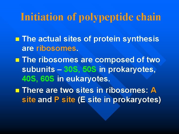 Initiation of polypeptide chain The actual sites of protein synthesis are ribosomes. n The