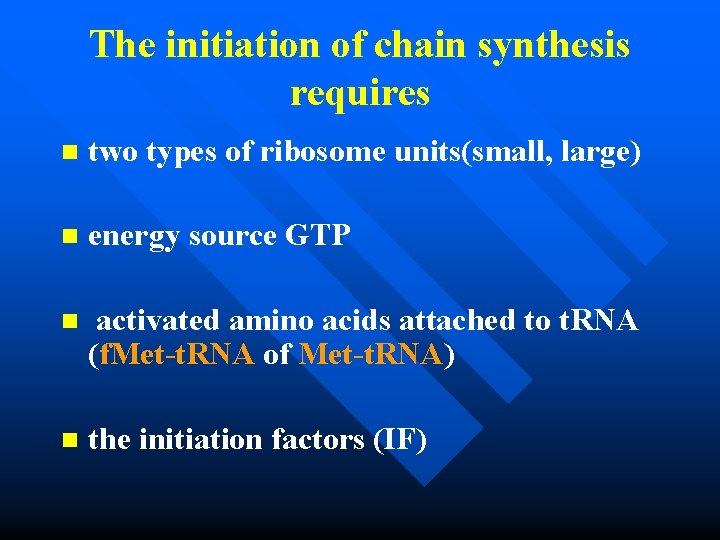 The initiation of chain synthesis requires n two types of ribosome units(small, large) n