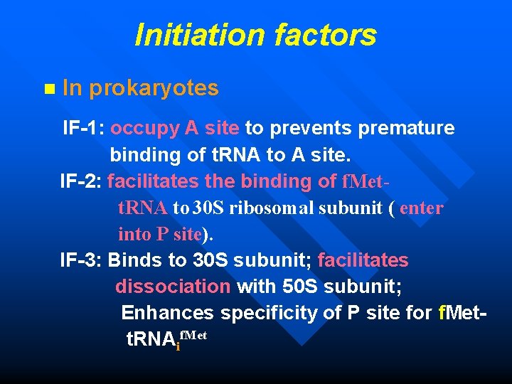 Initiation factors n In prokaryotes IF-1: occupy A site to prevents premature binding of