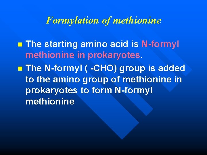 Formylation of methionine The starting amino acid is N-formyl methionine in prokaryotes. n The