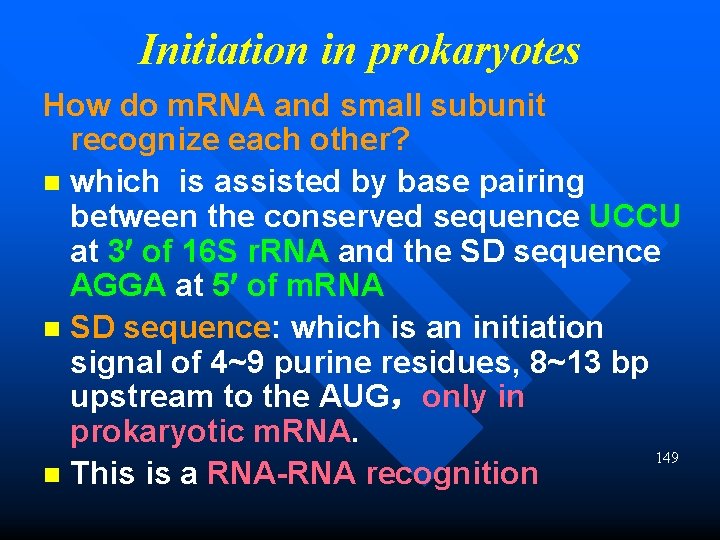 Initiation in prokaryotes How do m. RNA and small subunit recognize each other? n