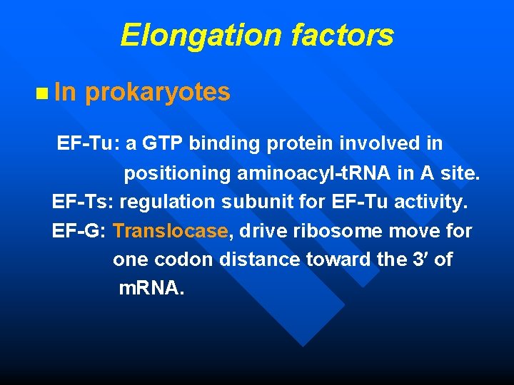 Elongation factors n In prokaryotes EF-Tu: a GTP binding protein involved in positioning aminoacyl-t.