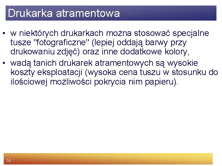 Drukarka atramentowa • w niektórych drukarkach można stosować specjalne tusze "fotograficzne" (lepiej oddają barwy