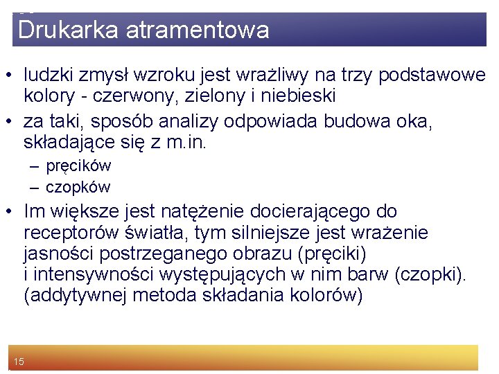 Drukarka atramentowa • ludzki zmysł wzroku jest wrażliwy na trzy podstawowe kolory - czerwony,