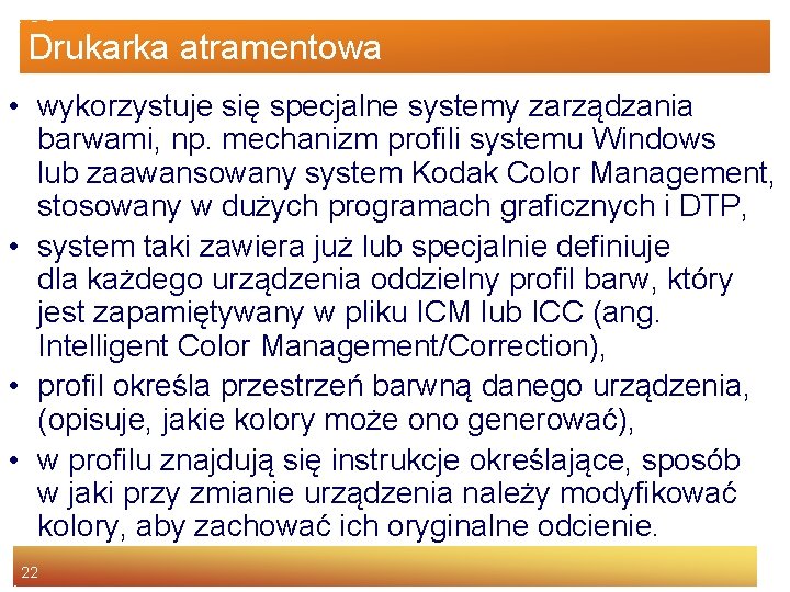 Drukarka atramentowa • wykorzystuje się specjalne systemy zarządzania barwami, np. mechanizm profili systemu Windows