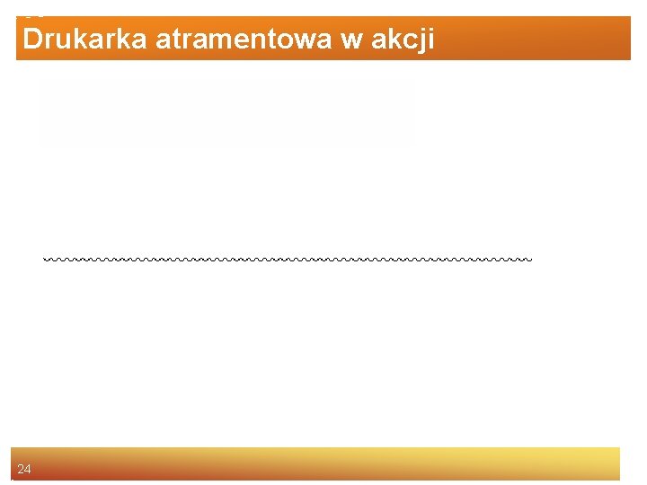 Drukarka atramentowa w akcji 24 