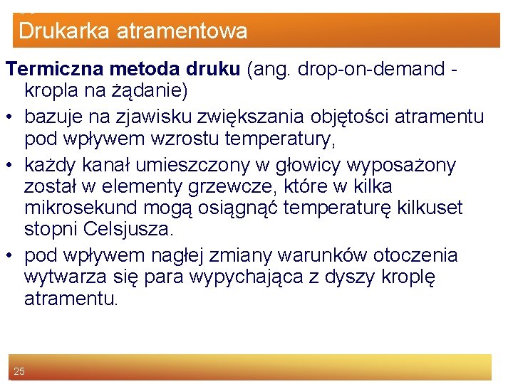 Drukarka atramentowa Termiczna metoda druku (ang. drop-on-demand - kropla na żądanie) • bazuje na