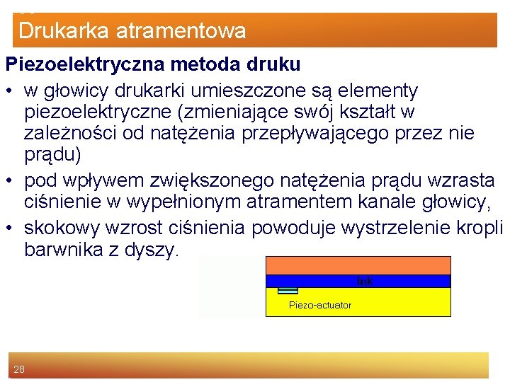 Drukarka atramentowa Piezoelektryczna metoda druku • w głowicy drukarki umieszczone są elementy piezoelektryczne (zmieniające