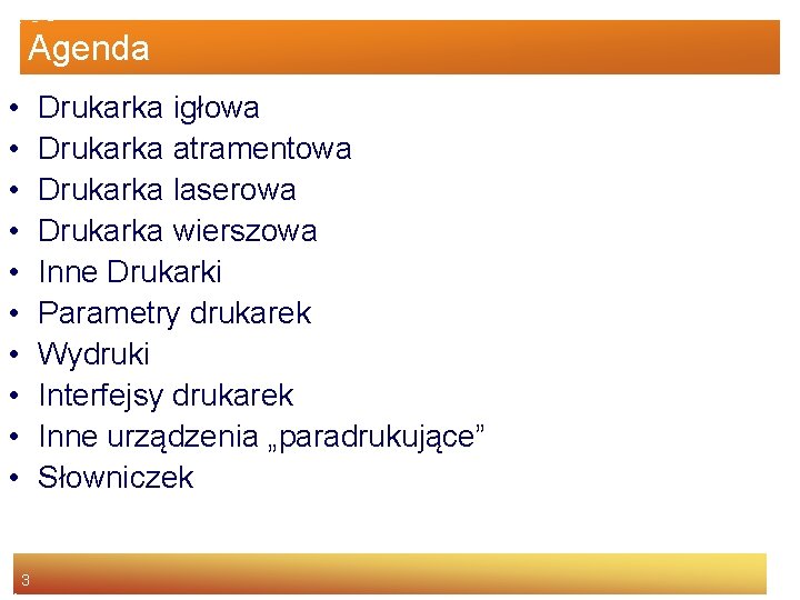 Agenda • • • Drukarka igłowa Drukarka atramentowa Drukarka laserowa Drukarka wierszowa Inne Drukarki