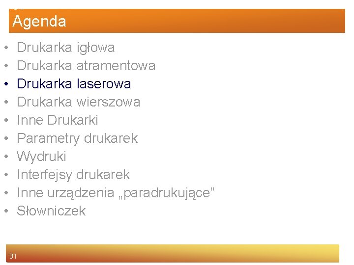 Agenda • • • Drukarka igłowa Drukarka atramentowa Drukarka laserowa Drukarka wierszowa Inne Drukarki