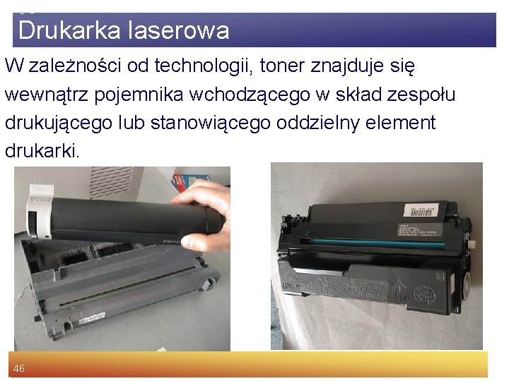 Drukarka laserowa W zależności od technologii, toner znajduje się wewnątrz pojemnika wchodzącego w skład