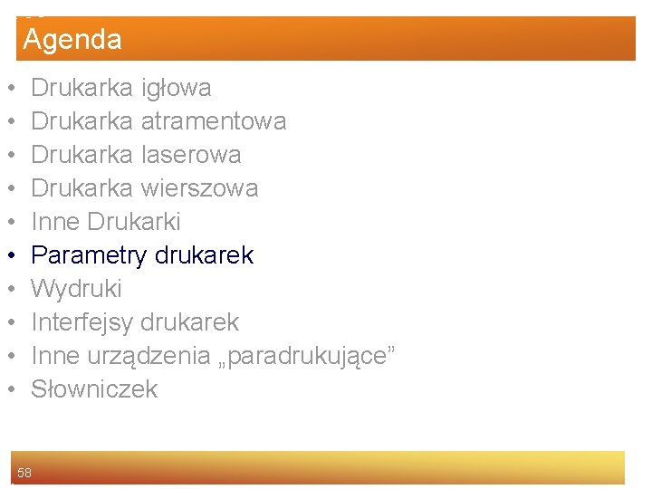 Agenda • • • Drukarka igłowa Drukarka atramentowa Drukarka laserowa Drukarka wierszowa Inne Drukarki