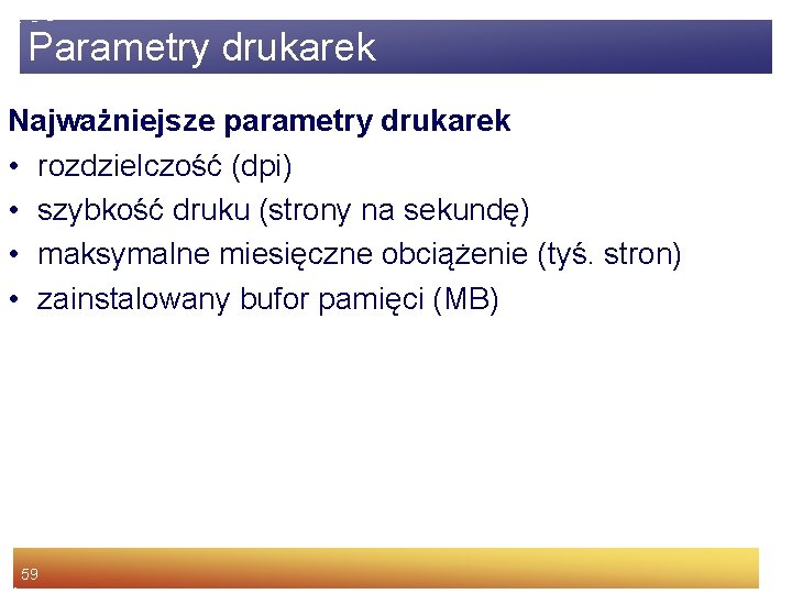 Parametry drukarek Najważniejsze parametry drukarek • rozdzielczość (dpi) • szybkość druku (strony na sekundę)