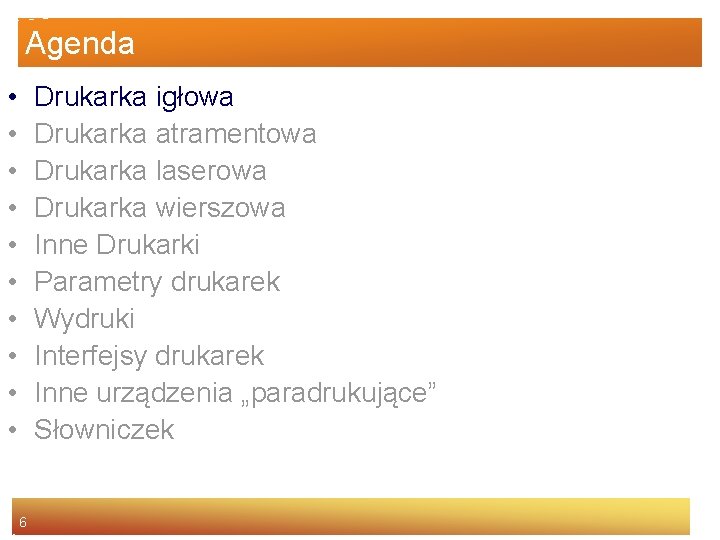 Agenda • • • Drukarka igłowa Drukarka atramentowa Drukarka laserowa Drukarka wierszowa Inne Drukarki