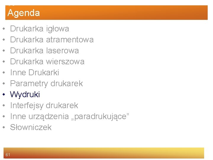 Agenda • • • Drukarka igłowa Drukarka atramentowa Drukarka laserowa Drukarka wierszowa Inne Drukarki